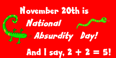 November 20th is National Absurdity Day